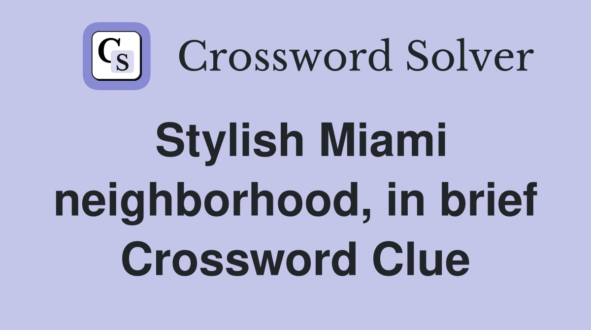 Stylish Miami neighborhood, in brief Crossword Clue Answers